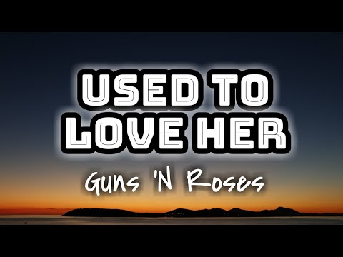 Guns 'N Roses - Used To Love Her (Lyrics Video) 🎤