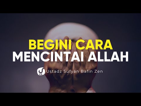 Cara Mencintai Allah - Ustadz Sofyan Bafin Zen - Ceramah Agama