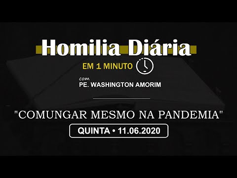 HOMILIA DIÁRIA [EM 1 MINUTO] • "COMUNGAR MESMO NA PANDEMIA" • 11/06/20, SOLENIDADE DE CORPUS CHRISTI