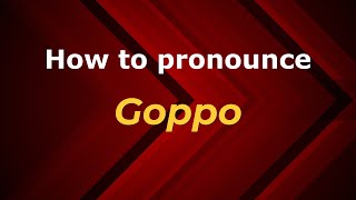 How to pronounce Goppo