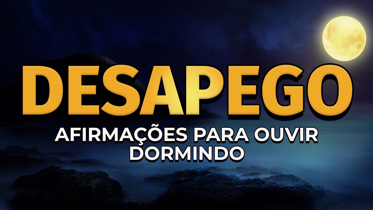 DESAPEGO EMOCIONAL DE UMA PESSOA OU DO PASSADO | AFIRMAÇÕES PARA OUVIR DORMINDO