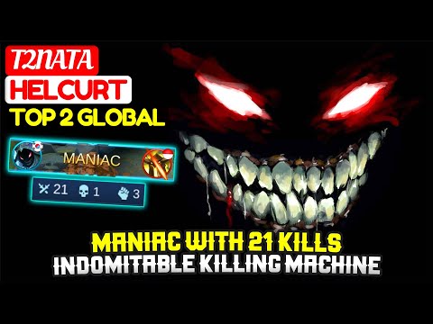 MANIAC With 21 Kills, Indomitable KIlling Machine [ Top 2 Global Helcurt ] T2nata   - Mobile Legends