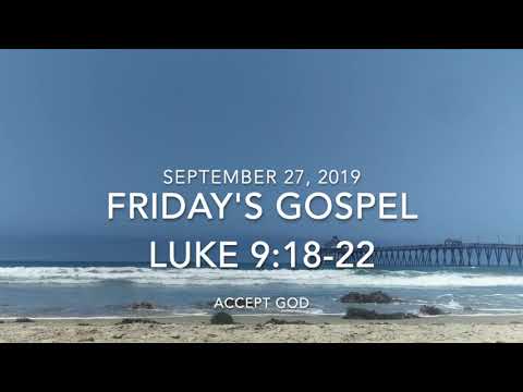 Friday's Reading   2019 09 27   Luke 9 18 22   Accept God