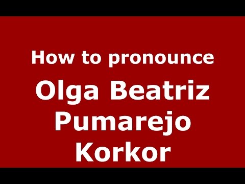 How to pronounce Olga Beatriz Pumarejo Korkor (Colombian Spanish/Colombia)  - PronounceNames.com