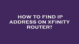 How to find ip address on xfinity router?