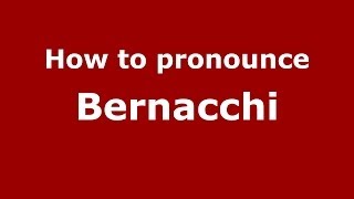 How to pronounce Bernacchi