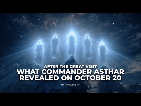 After the Great Visit -  What Commander Asthar Revealed on October 20