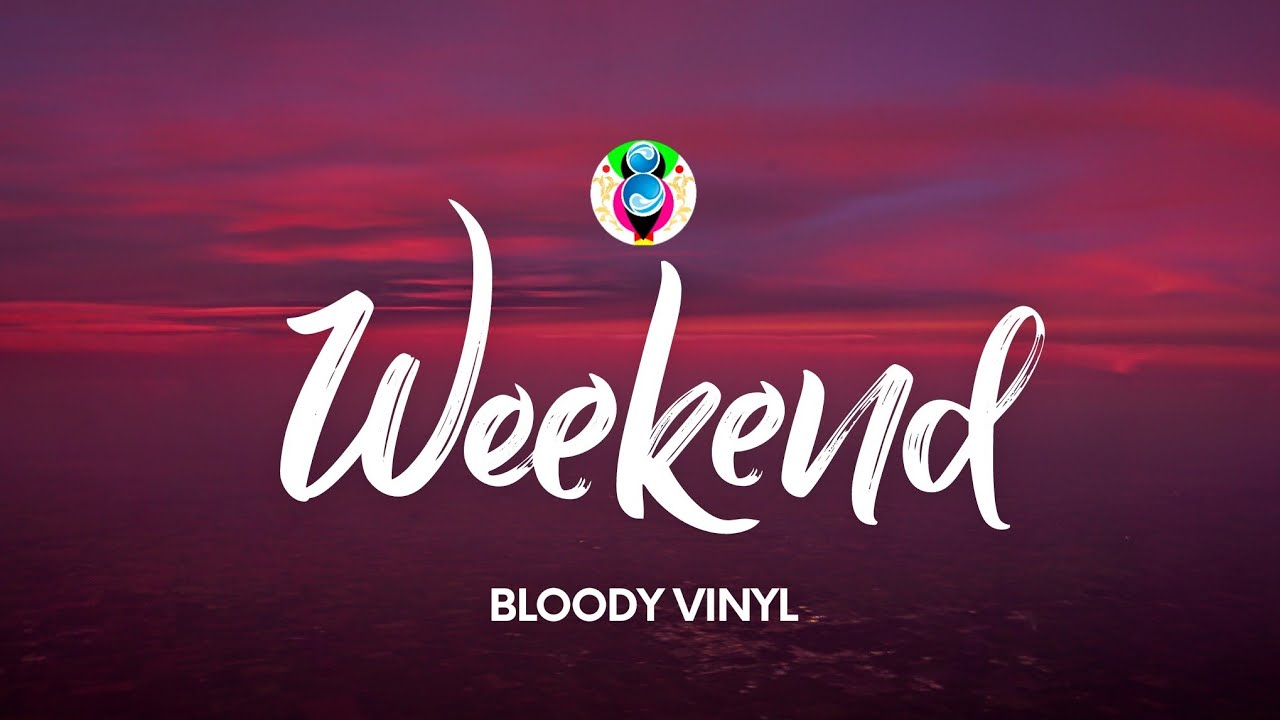 BLOODY VINYL - Weekend (Testo/Lyrics)