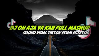 Download lagu DJ OH AJA YA KAN FULL MASHUP sound viral tiktok epam estetod mp3