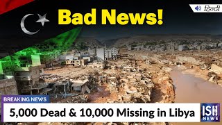 5,000 Dead & 10,000 Missing in Libya