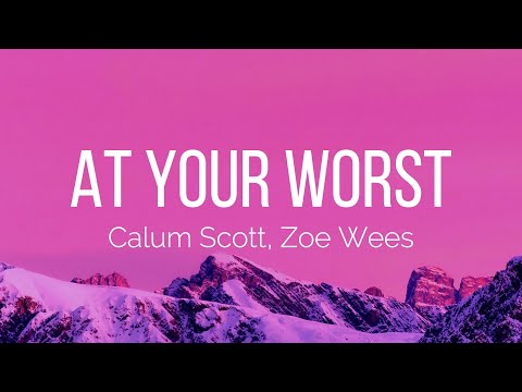 Calum Scott, Zoe Wees - At Your Worst (Lyrics)
