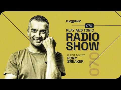 Play and Tonic Radio Show 070 guest mix by Rony Breaker