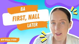 BTP Video #330 –  BA first, NALL later