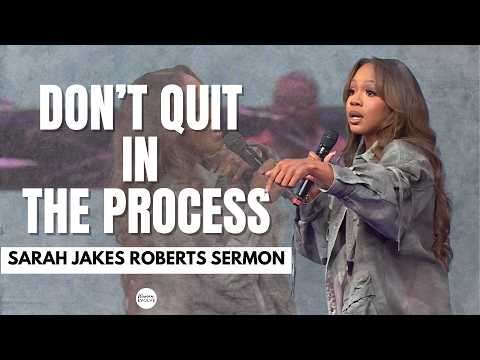 Don’t Quit in the Process | Sarah Jakes Roberts | Woman Evolve