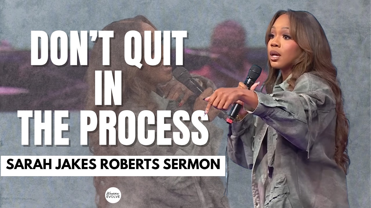 Don’t Quit in the Process | Sarah Jakes Roberts | Woman Evolve