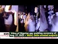 Video Of Nigerian Gay Wedding Ceremony Of Aug 27 2023 Warri Delta Arrested Suspects
