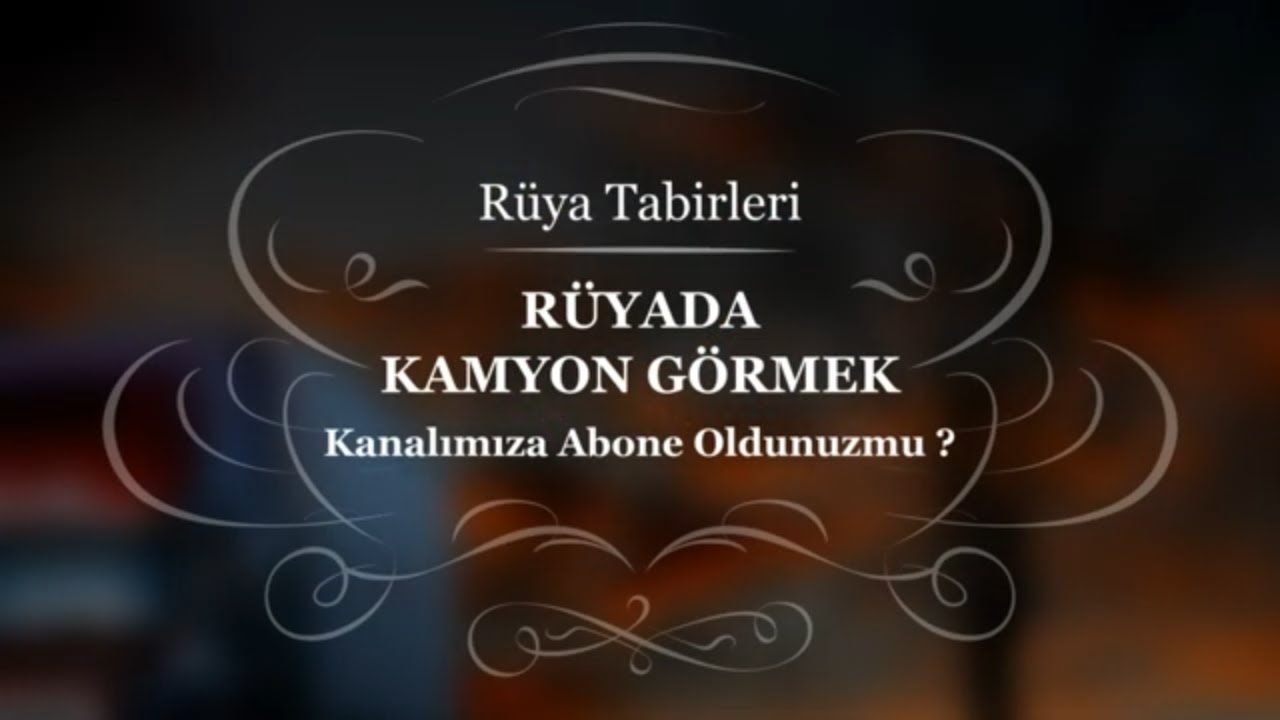 Rüyada Kamyon Görmek, Binmek, Sürmek | Rüya Tabiri