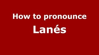 How to pronounce Lanés