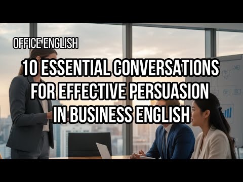 Office English #1 - 10 Essential Conversations for Effective Persuasion in Business English