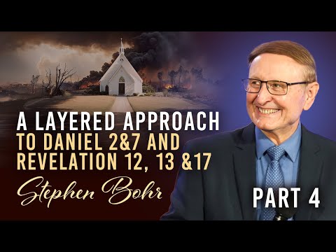 19. A Layered Approach to Daniel 2&7, and Revelation 12, 13, 17, Part 4 - Stephen Bohr || SUMMIT'24