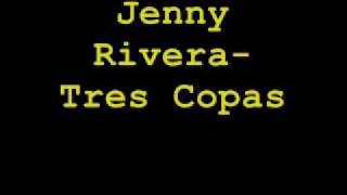 TRES COPAS- JENNY RIVERA