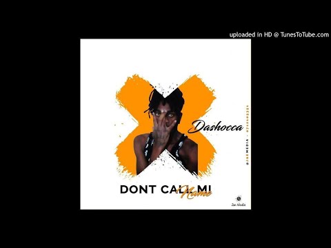 DaShocca - Dont Call Mi Name (Dec 2018)