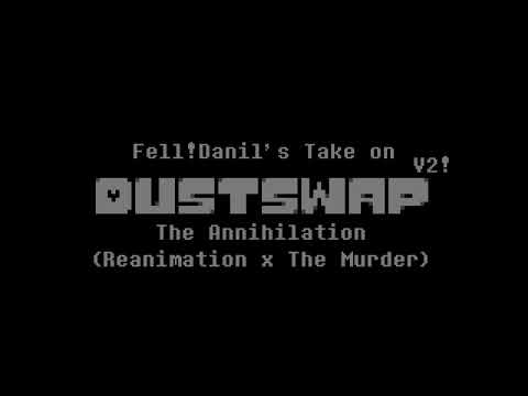 DUSTSWAP – The Annihilation (Reanimation x The Murder) | Fell!Danil's take V2