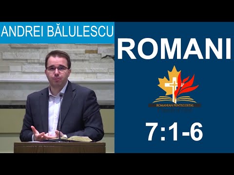 Andrei Bălulescu - Studiu Biblic din Cartea Romani 7:1-6