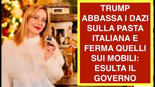 TRUMP ABBASSA I DAZI SULLA PASTA ITALIANA E FERMA QUELLI SUI MOBILI: ESULTA IL GOVERNO