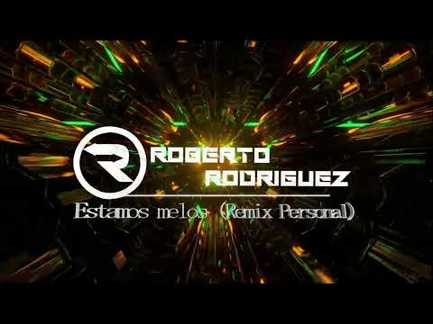Estamos Melos (Roberto Rodriguez Rmx)Personal