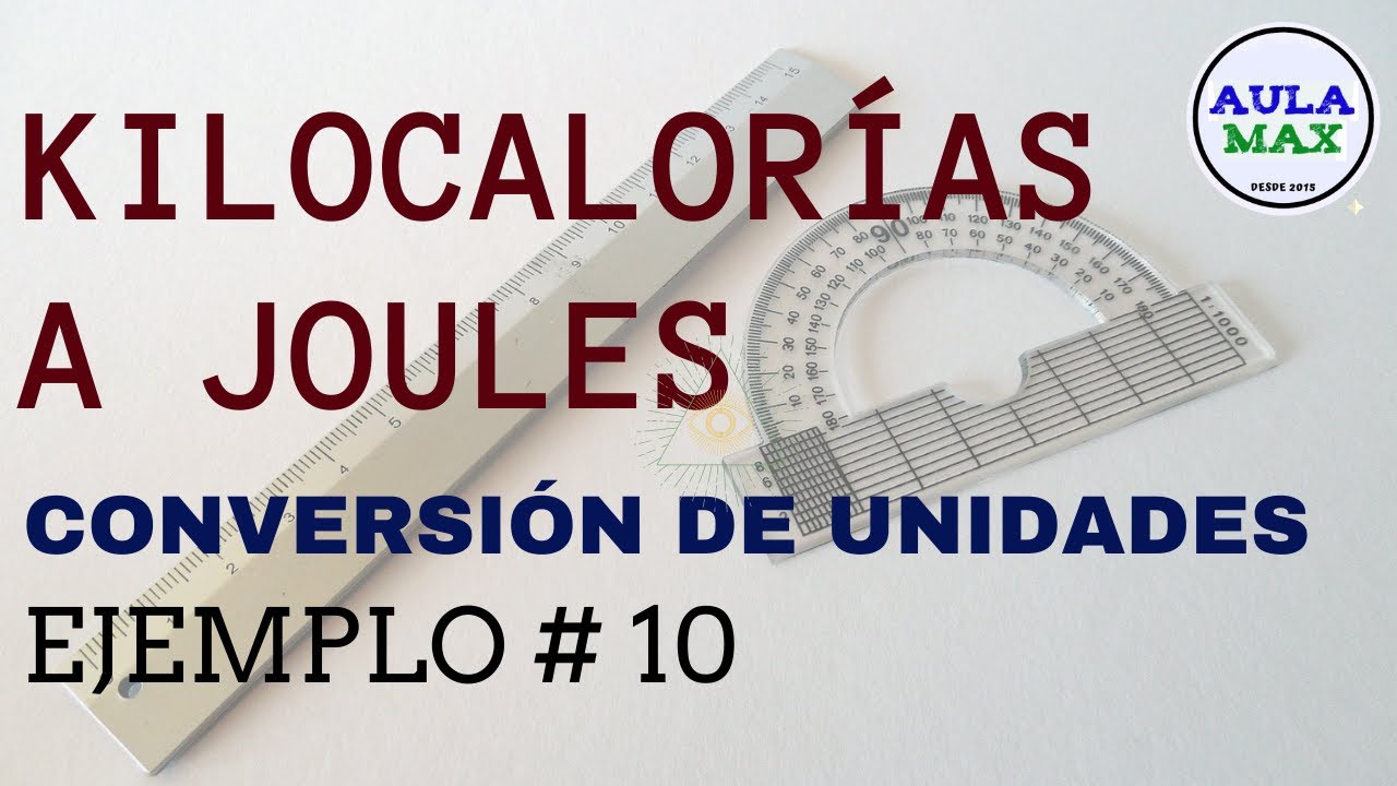 Conversión de unidades: Kilocaloría
s (Kcal) a Joules (J) | Ejemplo 10