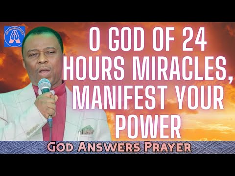 O GOD OF 24 HOURS MIRACLES, MANIFEST YOUR POWER - DR DK OLUKOYA