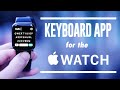 Keyboard App For The Apple Watch How To Type On The Apple Watch Best Keyboard For The Apple Watch