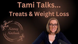 Tami Talks - Treats & Weight Loss