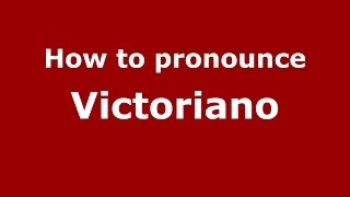 How to pronounce Victoriano