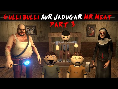Gulli Bulli Aur Jadugar Mr Meat Part 3 | Mr Meat Horror Story | Android Horror Games | 3d Animation