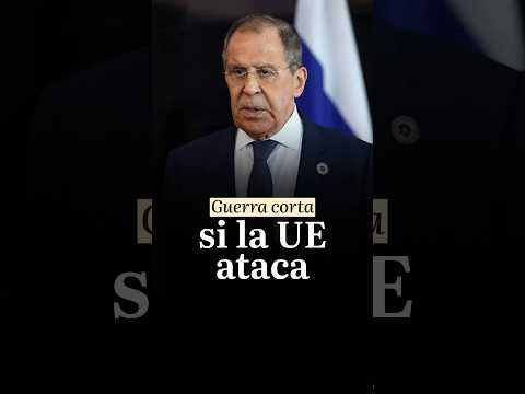 Lavrov: Si la UE ataca, la guerra será corta
