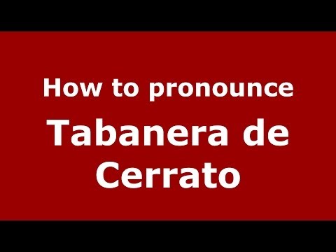 How to pronounce Tabanera de Cerrato (Spanish/Spain) - PronounceNames.com