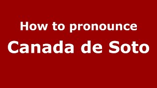 How to pronounce Canada De Soto