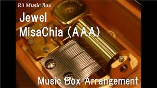 Jewel/MisaChia (AAA) [Music Box]