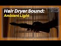 Hair Dryer Sound Ambient Light Gentle Curtain Movement