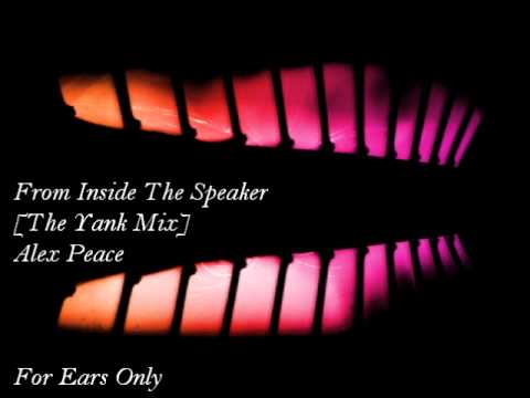 Alex Peace - From Inside The Speaker (The Yank Remix)
