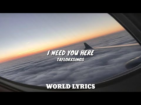 I Need You Here - Taylorxsings  (Lyrics)