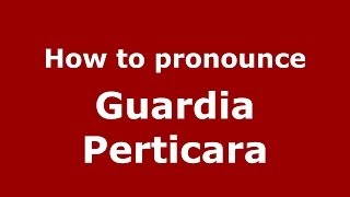 How to pronounce Guardia Perticara