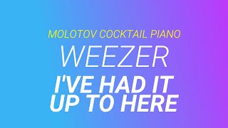 I&#39;ve Had It Up to Here ⬥ Weezer 🎹 cover by Molotov Cocktail Piano