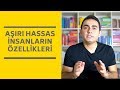 Aşırı Hassas İnsanların Özellikleri