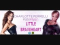 Charlotte Perrelli & Kate Ryan - Little Braveheart ...