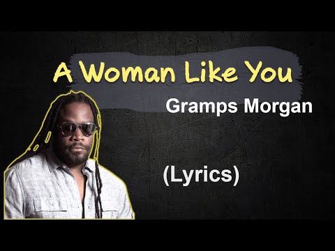 Gramps Morgan - A Woman Like You (lyrics) 🎵