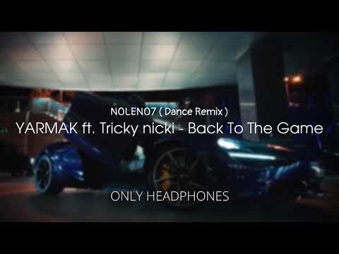 YARMAK ft. Tricky Nicki - Back To The Game ( N0LEN07 Dance Remix )