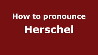 How to pronounce Herschel